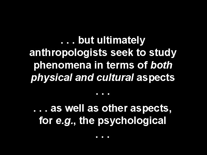 . . . but ultimately anthropologists seek to study phenomena in terms of both . . . but ultimately anthropologists seek to study phenomena in terms of both