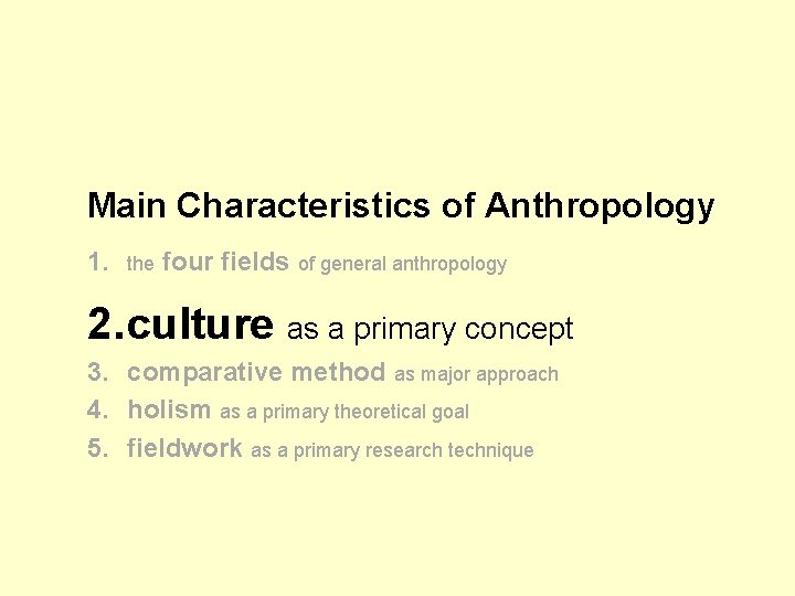 Main Characteristics of Anthropology 1. the four fields of general anthropology 2. culture as Main Characteristics of Anthropology 1. the four fields of general anthropology 2. culture as