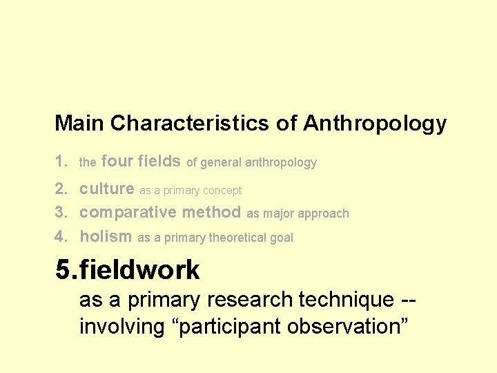 Main Characteristics of Anthropology 1. the four fields of general anthropology 2. culture as Main Characteristics of Anthropology 1. the four fields of general anthropology 2. culture as