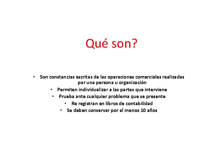 Qué son? • Son constancias escritas de las operaciones comerciales realizadas por una persona