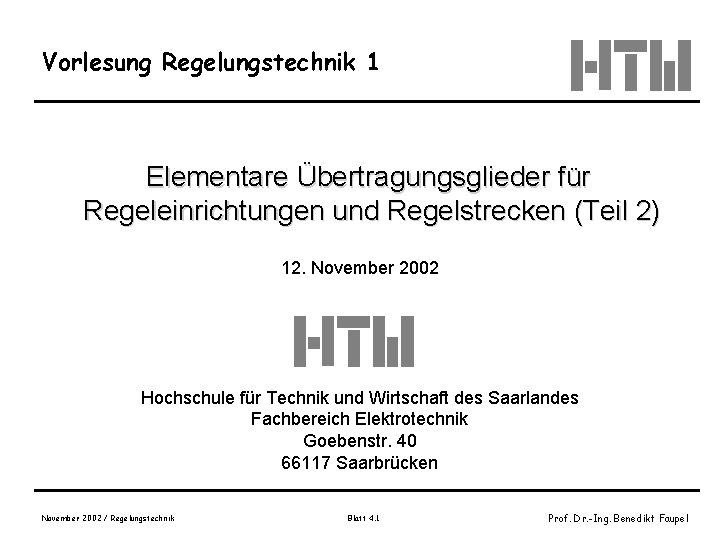 Vorlesung Regelungstechnik 1 Elementare Übertragungsglieder für Regeleinrichtungen und Regelstrecken (Teil 2) 12. November 2002