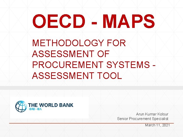 OECD - MAPS METHODOLOGY FOR ASSESSMENT OF PROCUREMENT SYSTEMS ASSESSMENT TOOL Arun Kumar Kolsur