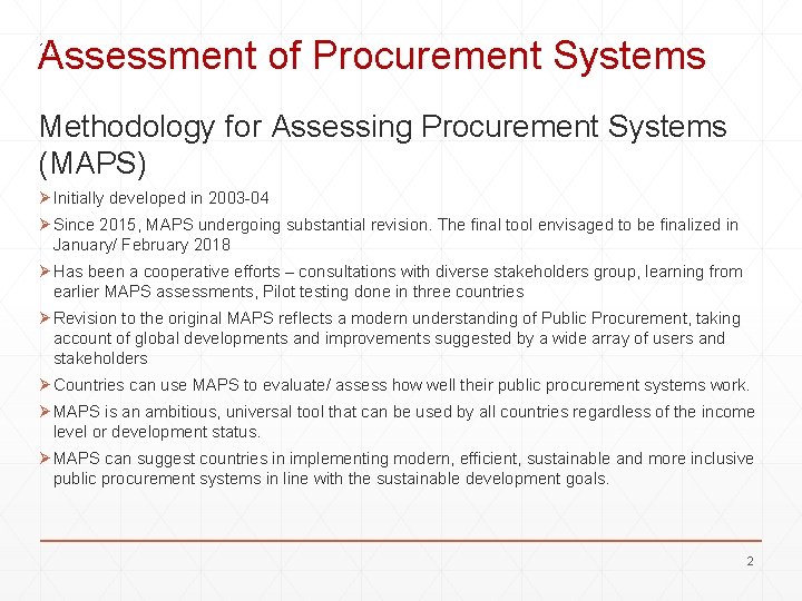 Assessment of Procurement Systems Methodology for Assessing Procurement Systems (MAPS) Ø Initially developed in