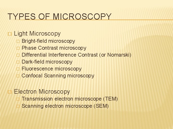 TYPES OF MICROSCOPY � Light Microscopy � � � � Bright-field microscopy Phase Contrast