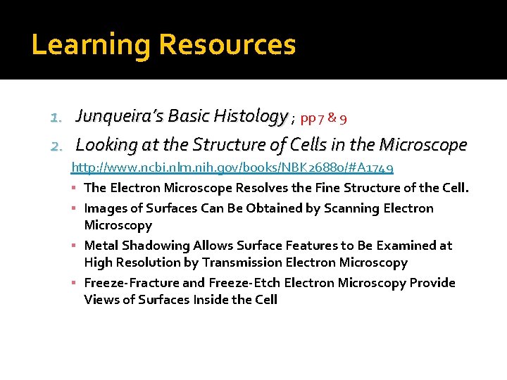 Learning Resources 1. Junqueira’s Basic Histology ; pp 7 & 9 2. Looking at