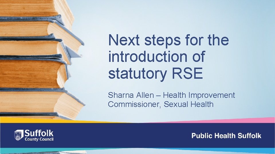 Next steps for the introduction of statutory RSE Sharna Allen – Health Improvement Commissioner,