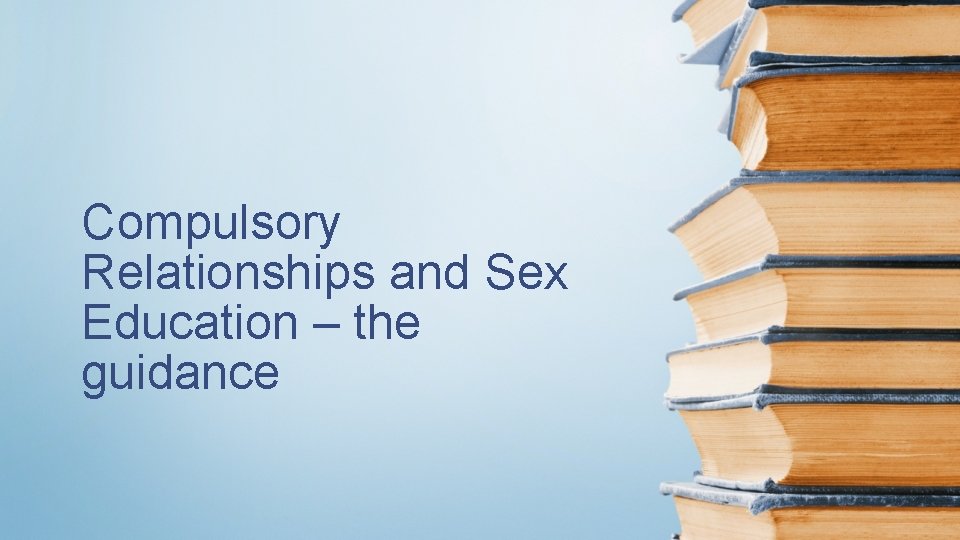 Compulsory Relationships and Sex Education – the guidance 