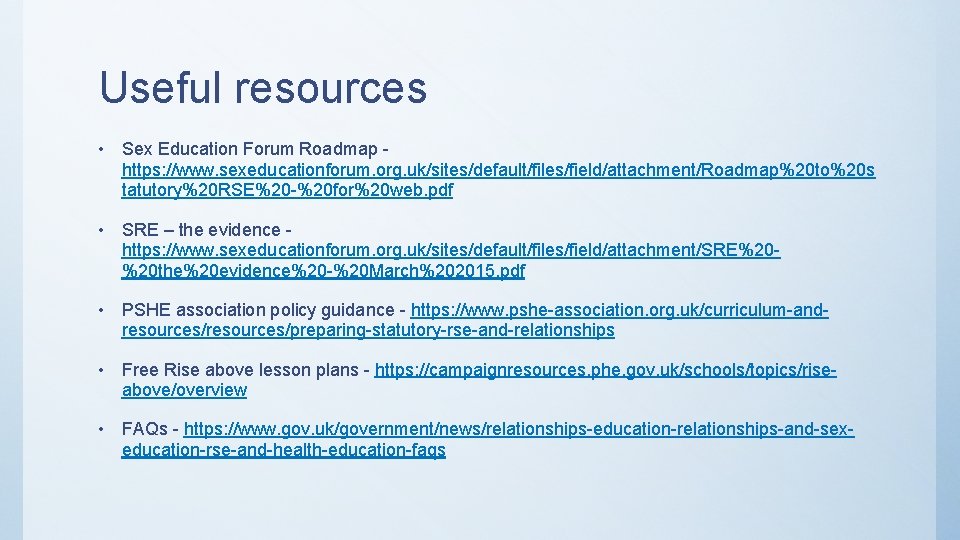 Useful resources • Sex Education Forum Roadmap https: //www. sexeducationforum. org. uk/sites/default/files/field/attachment/Roadmap%20 to%20 s