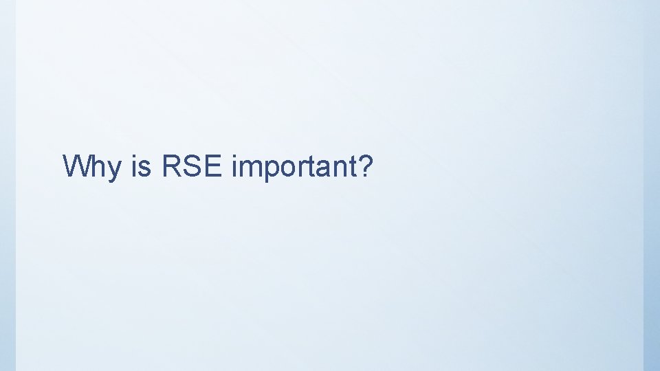 Why is RSE important? 