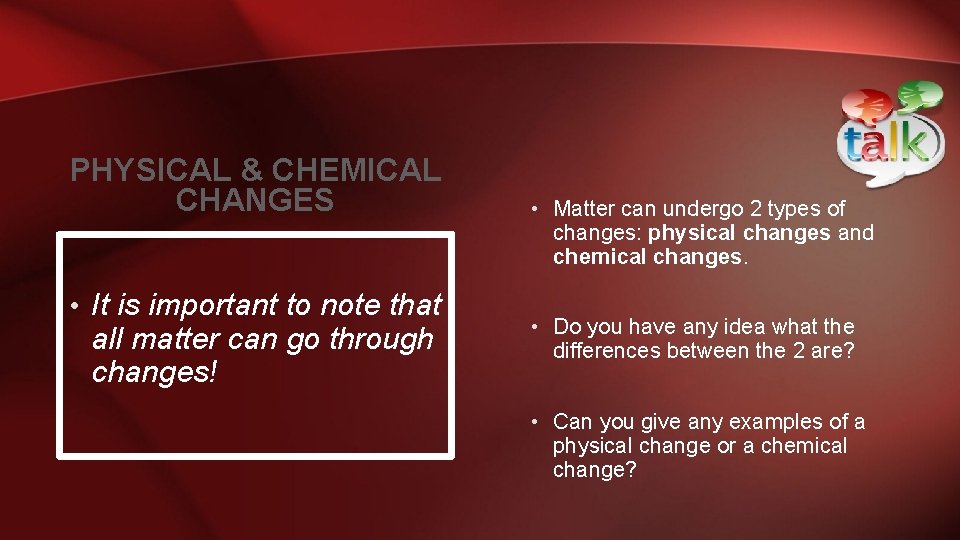 PHYSICAL & CHEMICAL CHANGES • Matter can undergo 2 types of changes: physical changes