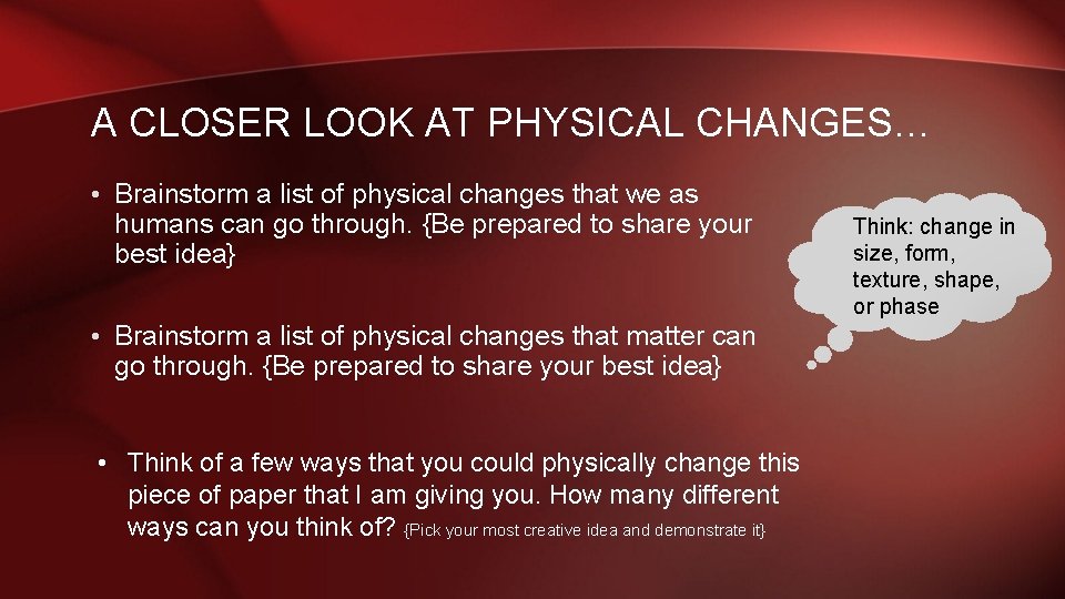 A CLOSER LOOK AT PHYSICAL CHANGES… • Brainstorm a list of physical changes that