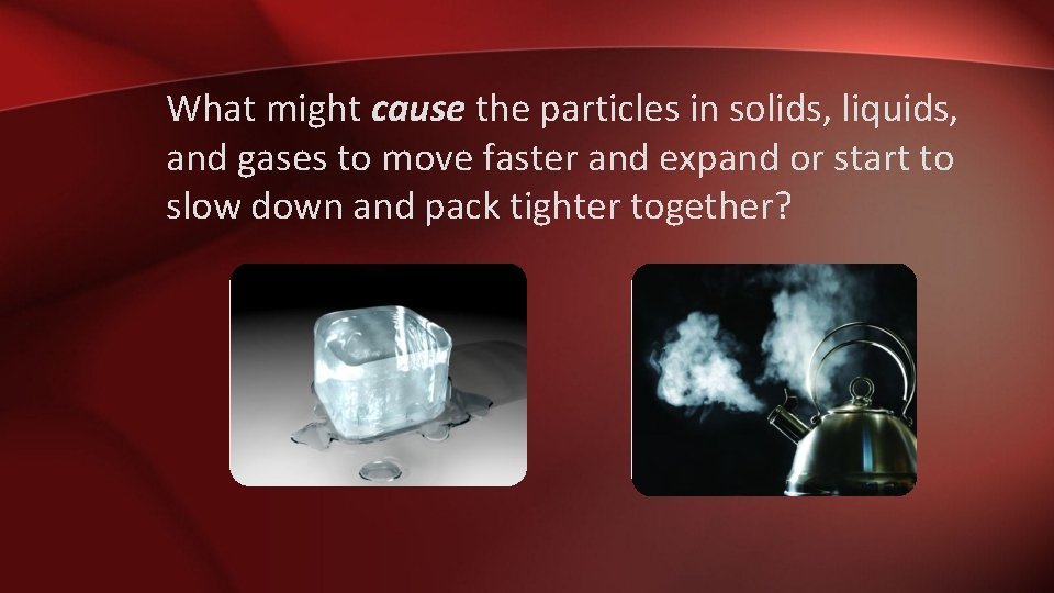 What might cause the particles in solids, liquids, and gases to move faster and