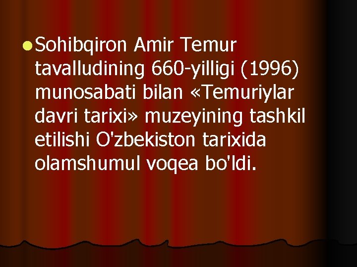 l Sohibqiron Amir Temur tavalludining 660 -yilligi (1996) munosabati bilan «Temuriylar davri tarixi» muzeyining