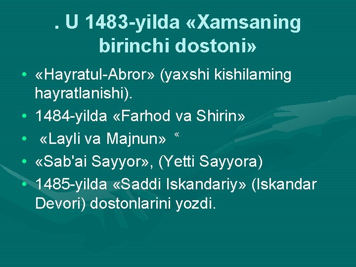 . U 1483 -yilda «Xamsaning birinchi dostoni» • «Hayratul Abror» (yaxshi kishilaming hayratlanishi). •