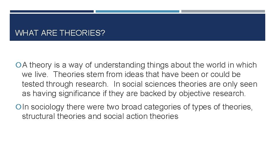 WHAT ARE THEORIES? A theory is a way of understanding things about the world