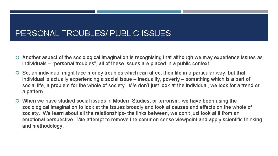 PERSONAL TROUBLES/ PUBLIC ISSUES Another aspect of the sociological imagination is recognising that although