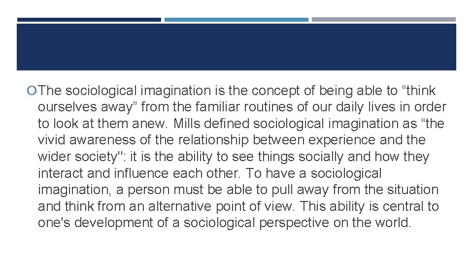  The sociological imagination is the concept of being able to “think ourselves away”