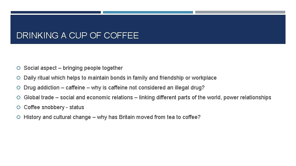 DRINKING A CUP OF COFFEE Social aspect – bringing people together Daily ritual which