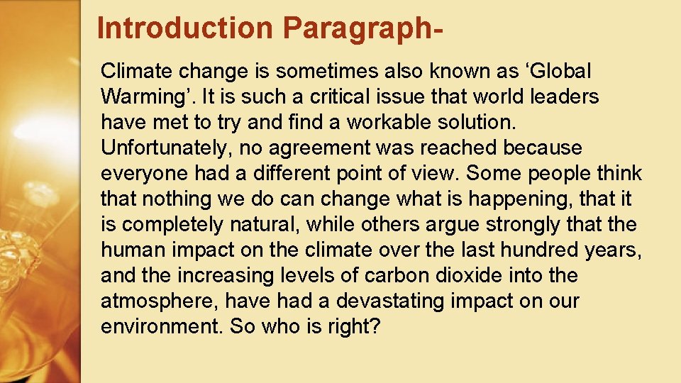 Introduction Paragraph. Climate change is sometimes also known as ‘Global Warming’. It is such