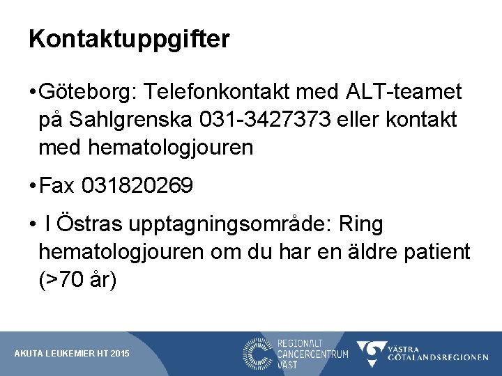 Kontaktuppgifter • Göteborg: Telefonkontakt med ALT-teamet på Sahlgrenska 031 -3427373 eller kontakt med hematologjouren