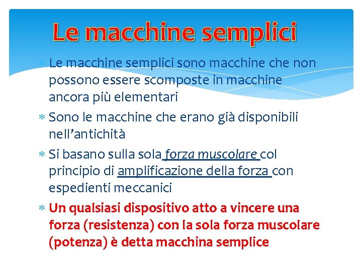 Le macchine semplici sono macchine che non possono essere scomposte in macchine ancora più