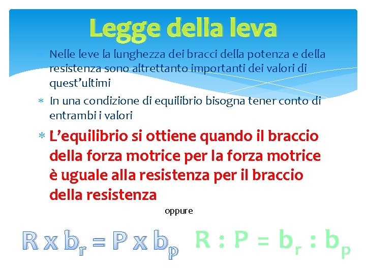 Legge della leva Nelle leve la lunghezza dei bracci della potenza e della resistenza