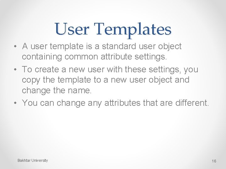 User Templates • A user template is a standard user object containing common attribute