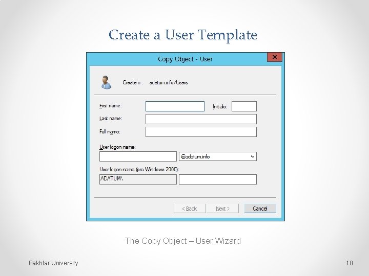Create a User Template The Copy Object – User Wizard Bakhtar University 18 