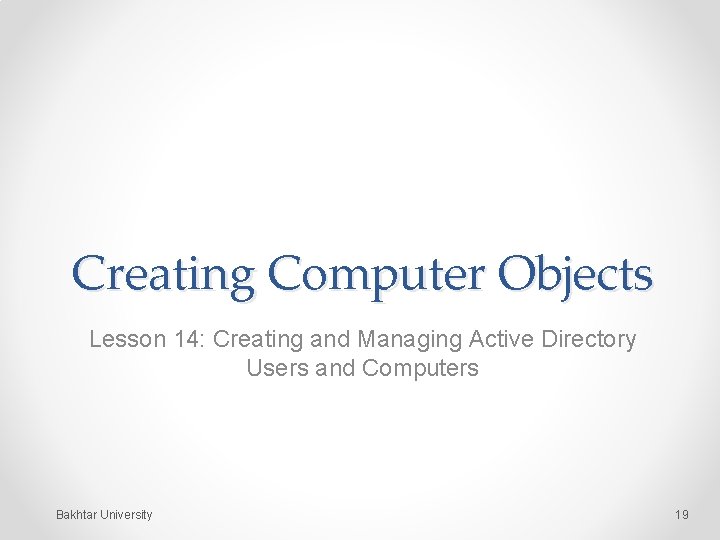 Creating Computer Objects Lesson 14: Creating and Managing Active Directory Users and Computers Bakhtar