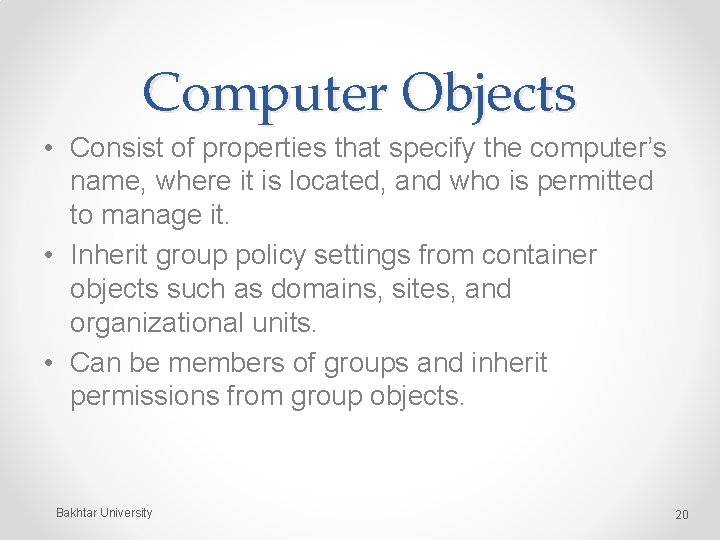 Computer Objects • Consist of properties that specify the computer’s name, where it is