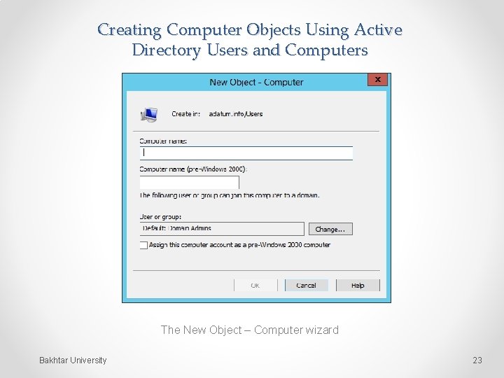 Creating Computer Objects Using Active Directory Users and Computers The New Object – Computer