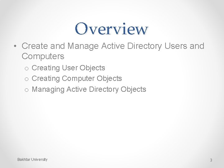 Overview • Create and Manage Active Directory Users and Computers o Creating User Objects