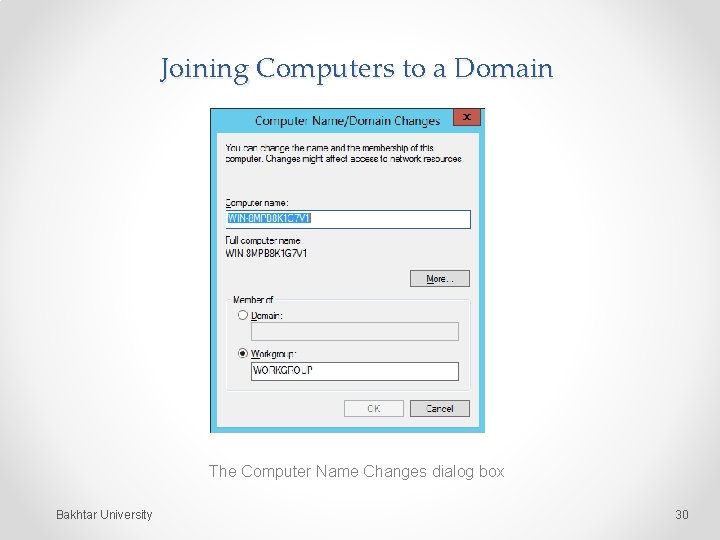 Joining Computers to a Domain The Computer Name Changes dialog box Bakhtar University 30