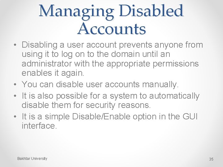 Managing Disabled Accounts • Disabling a user account prevents anyone from using it to