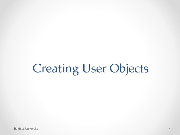 Creating User Objects Bakhtar University 4 