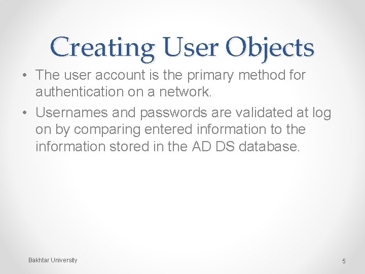 Creating User Objects • The user account is the primary method for authentication on