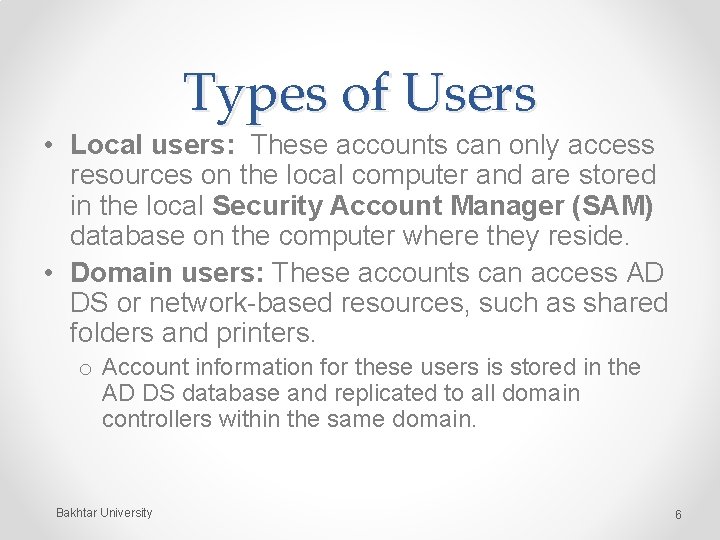 Types of Users • Local users: These accounts can only access resources on the