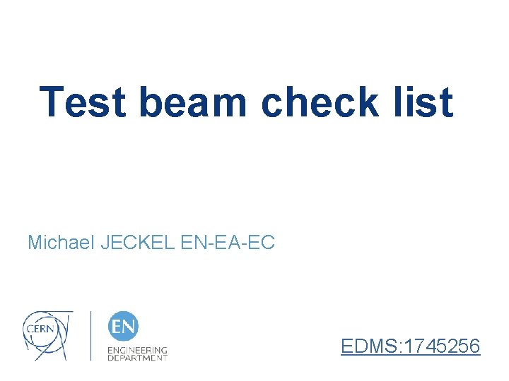 Test beam check list Michael JECKEL EN-EA-EC EDMS: 1745256 