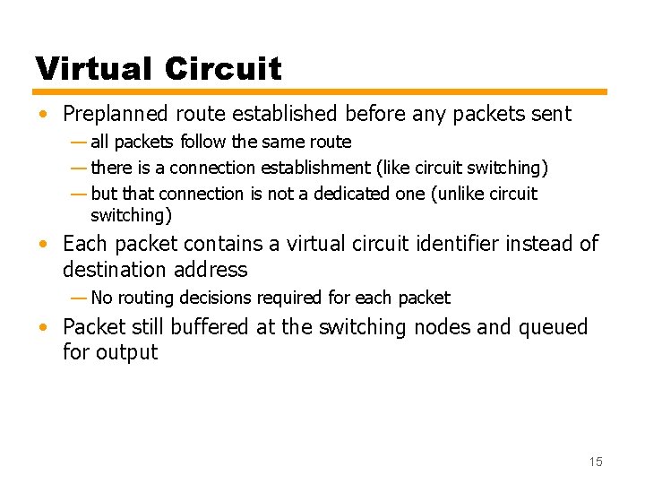 Virtual Circuit • Preplanned route established before any packets sent — all packets follow