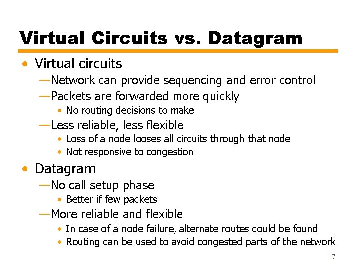 Virtual Circuits vs. Datagram • Virtual circuits —Network can provide sequencing and error control