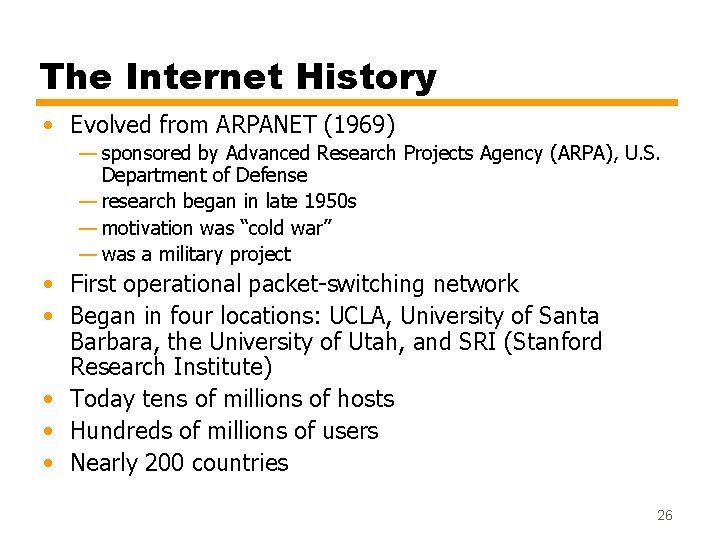 The Internet History • Evolved from ARPANET (1969) — sponsored by Advanced Research Projects