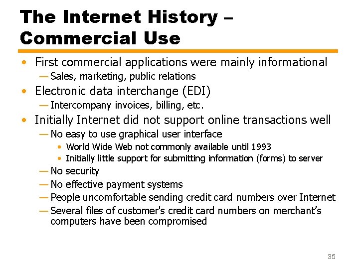 The Internet History – Commercial Use • First commercial applications were mainly informational —