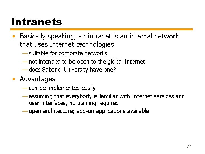 Intranets • Basically speaking, an intranet is an internal network that uses Internet technologies