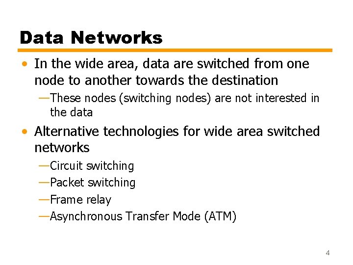 Data Networks • In the wide area, data are switched from one node to