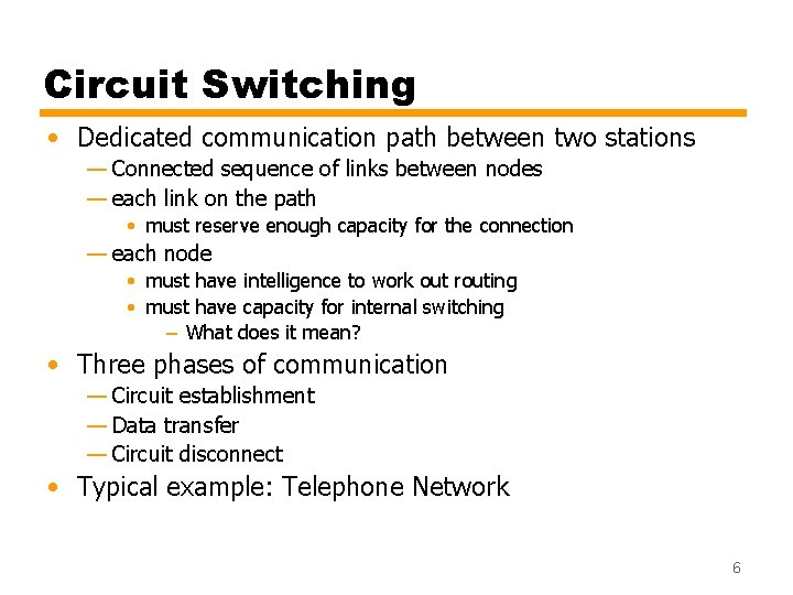 Circuit Switching • Dedicated communication path between two stations — Connected sequence of links