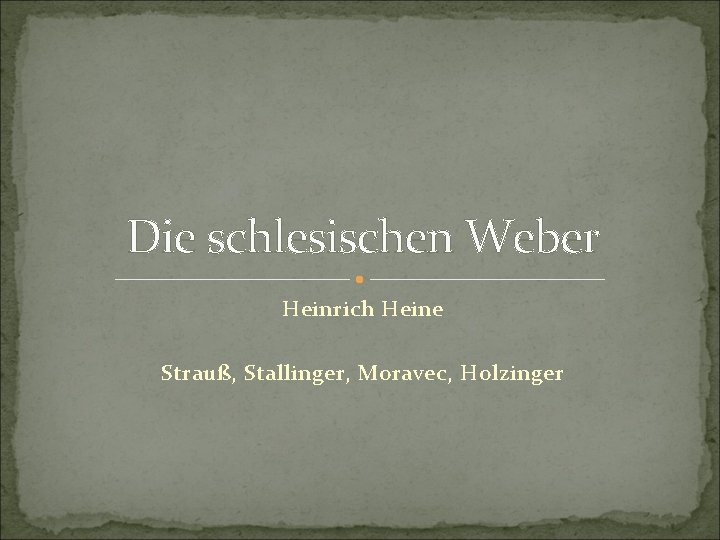 Die schlesischen Weber Heinrich Heine Strauß, Stallinger, Moravec, Holzinger 