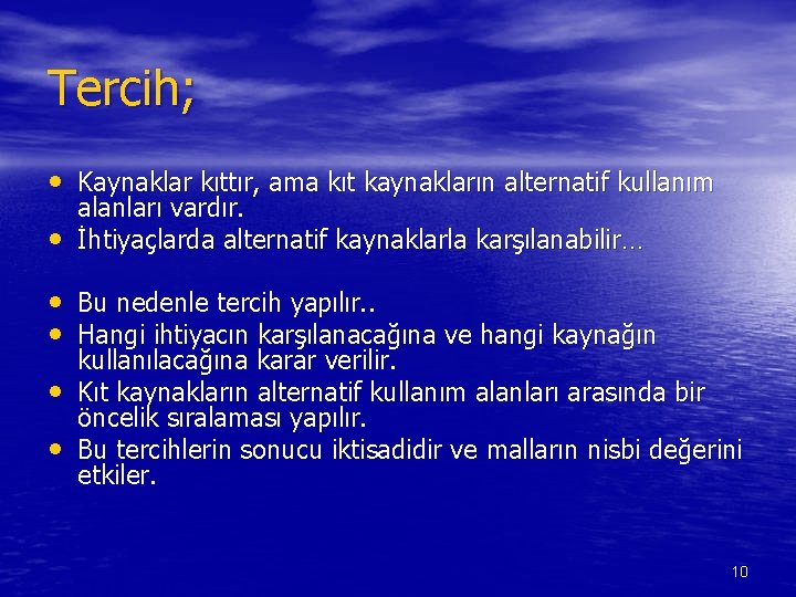 Tercih; • Kaynaklar kıttır, ama kıt kaynakların alternatif kullanım • alanları vardır. İhtiyaçlarda alternatif