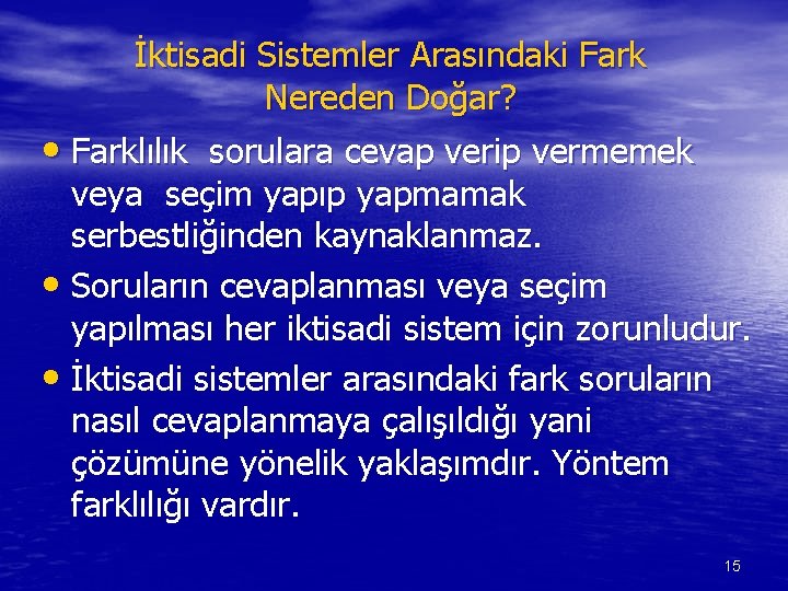 İktisadi Sistemler Arasındaki Fark Nereden Doğar? • Farklılık sorulara cevap verip vermemek veya seçim