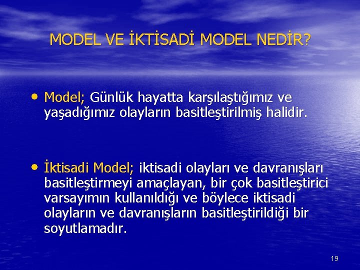 MODEL VE İKTİSADİ MODEL NEDİR? • Model; Günlük hayatta karşılaştığımız ve yaşadığımız olayların basitleştirilmiş