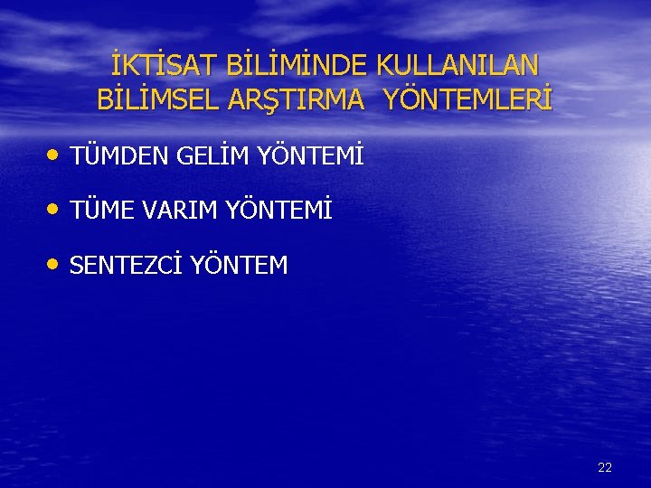 İKTİSAT BİLİMİNDE KULLANILAN BİLİMSEL ARŞTIRMA YÖNTEMLERİ • TÜMDEN GELİM YÖNTEMİ • TÜME VARIM YÖNTEMİ
